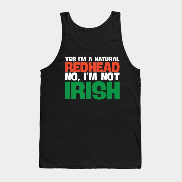 Yes I'm A Natural Redhead No I'm Not Irish! Tank Top by thingsandthings